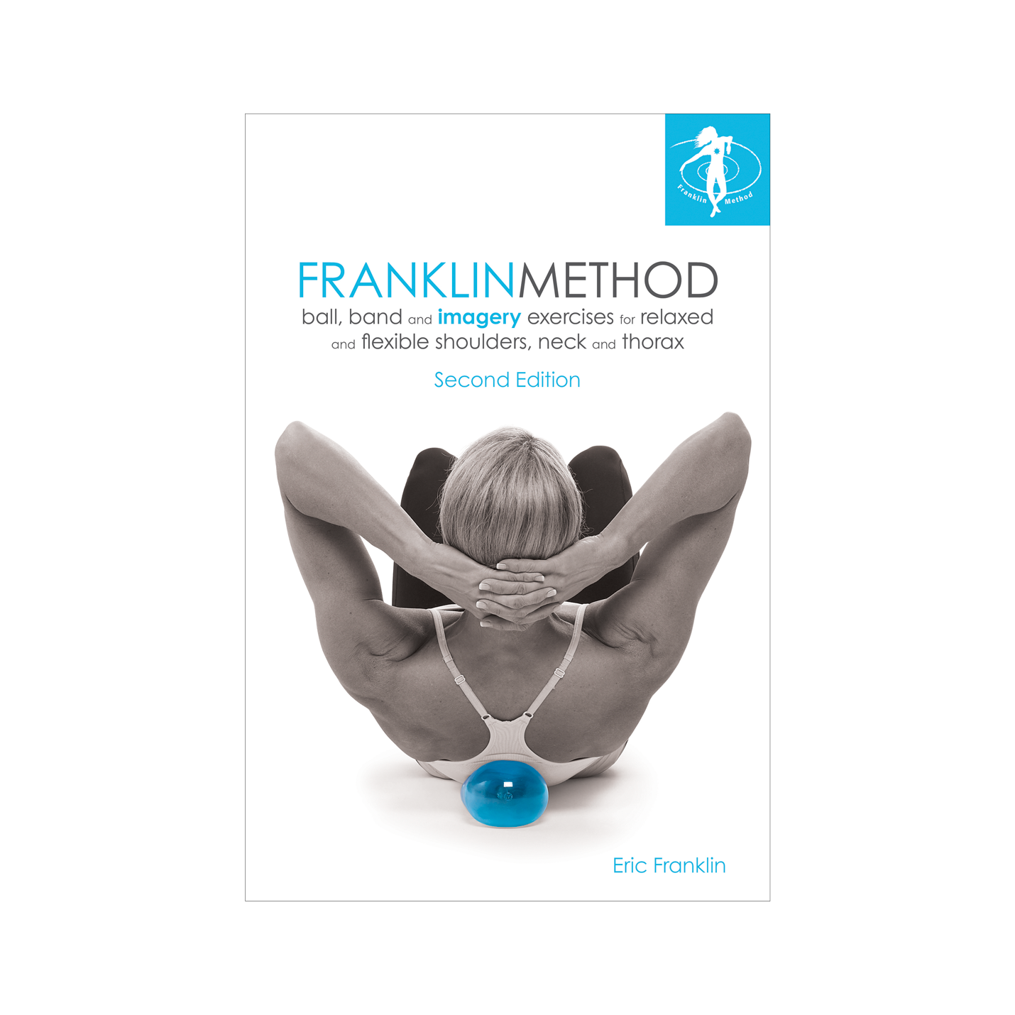 Franklin Method® Ball, Band and Imagery Exercises for Relaxed and